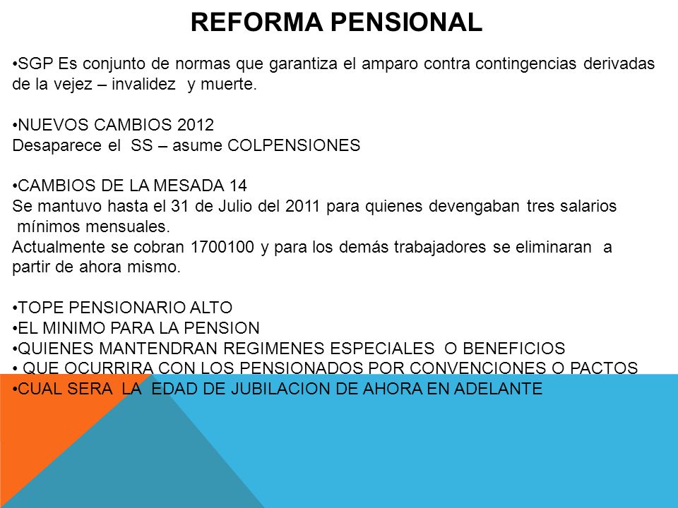 REFORMA PENSIONAL •SGP Es conjunto de normas que garantiza el amparo contra contingencias derivadas.