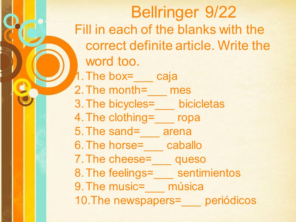 Bellringer 9/22 Fill in each of the blanks with the correct definite article. Write the word too. The box=___ caja.