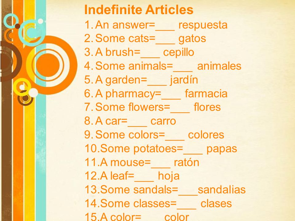 Indefinite Articles An answer=___ respuesta Some cats=___ gatos