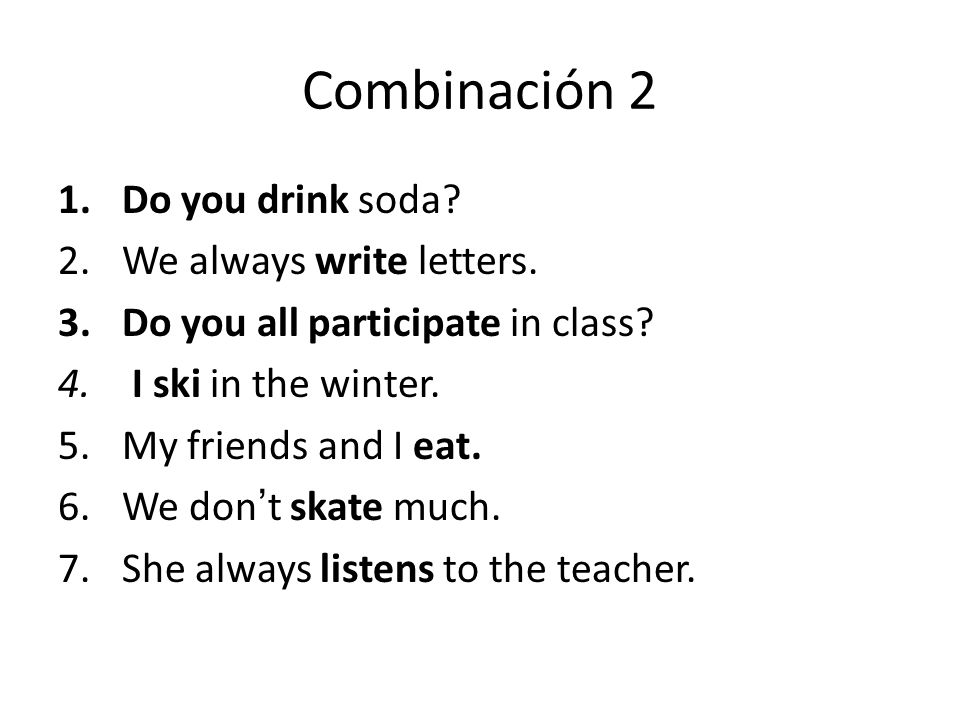 Combinación 2 Do you drink soda We always write letters.
