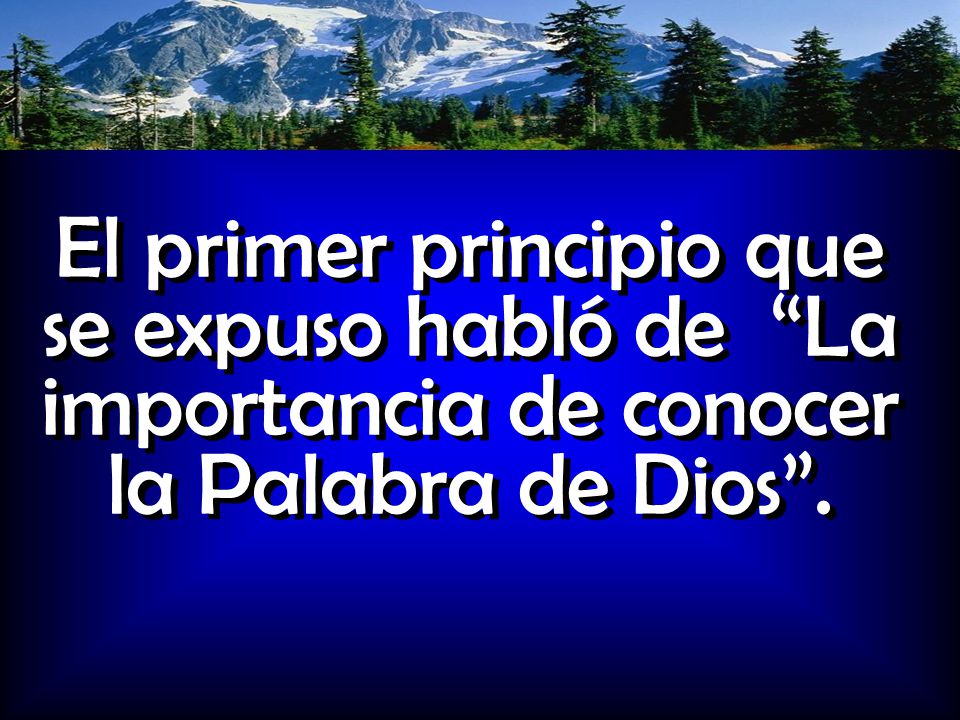 El primer principio que se expuso habló de La importancia de conocer la Palabra de Dios .