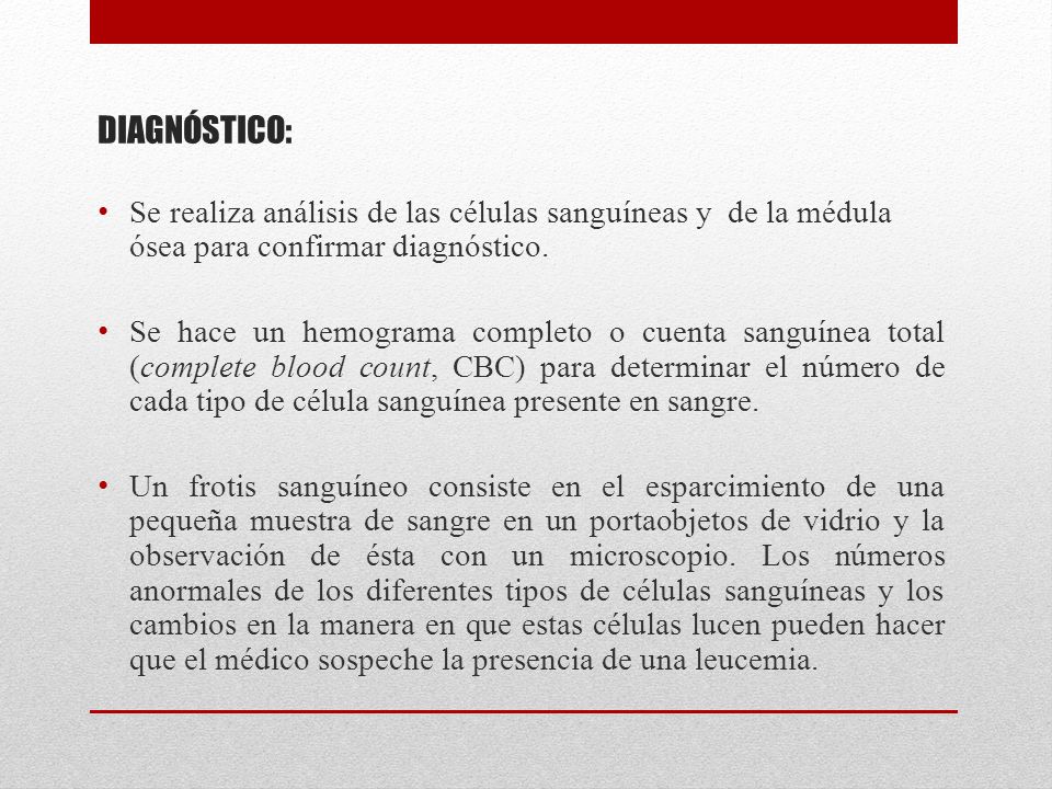 DIAGNÓSTICO: Se realiza análisis de las células sanguíneas y de la médula ósea para confirmar diagnóstico.