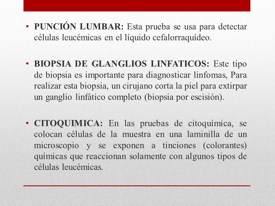 PUNCIÓN LUMBAR: Esta prueba se usa para detectar células leucémicas en el líquido cefalorraquídeo.