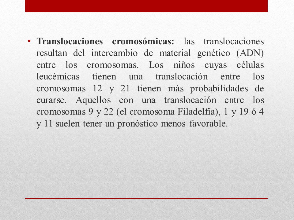 Translocaciones cromosómicas: las translocaciones resultan del intercambio de material genético (ADN) entre los cromosomas.