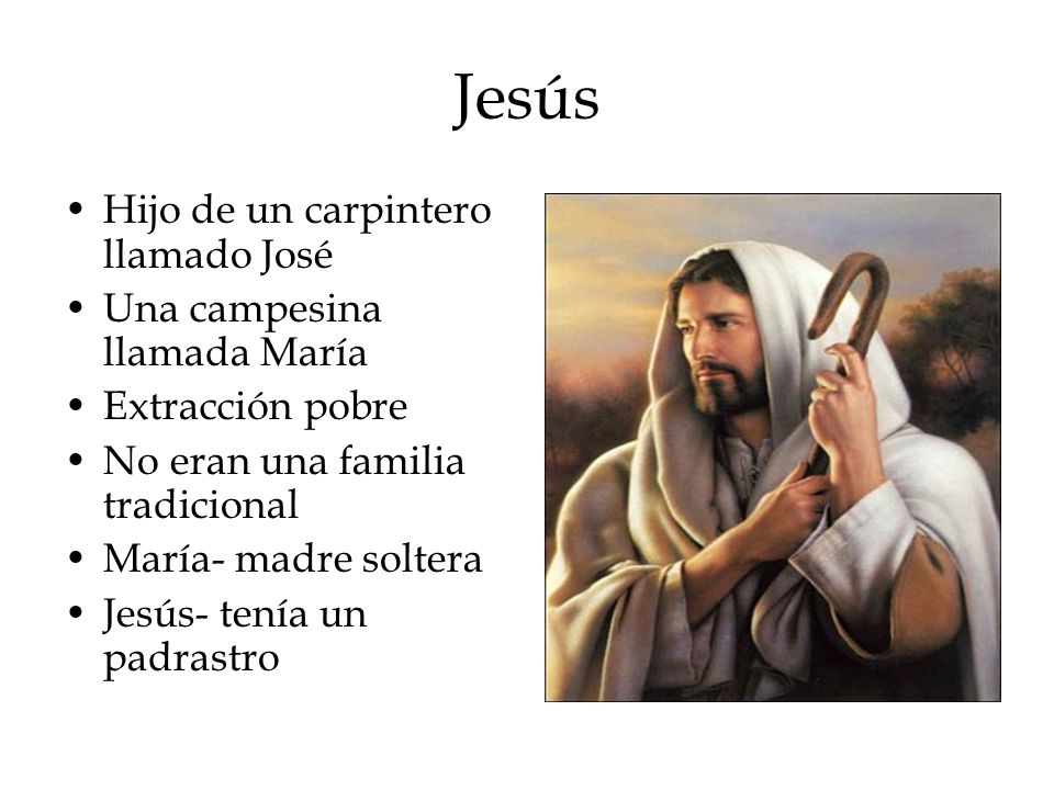 Jesús Hijo de un carpintero llamado José Una campesina llamada María