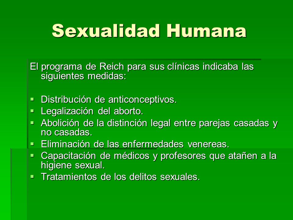 Sexualidad Humana El programa de Reich para sus clínicas indicaba las siguientes medidas: Distribución de anticonceptivos.