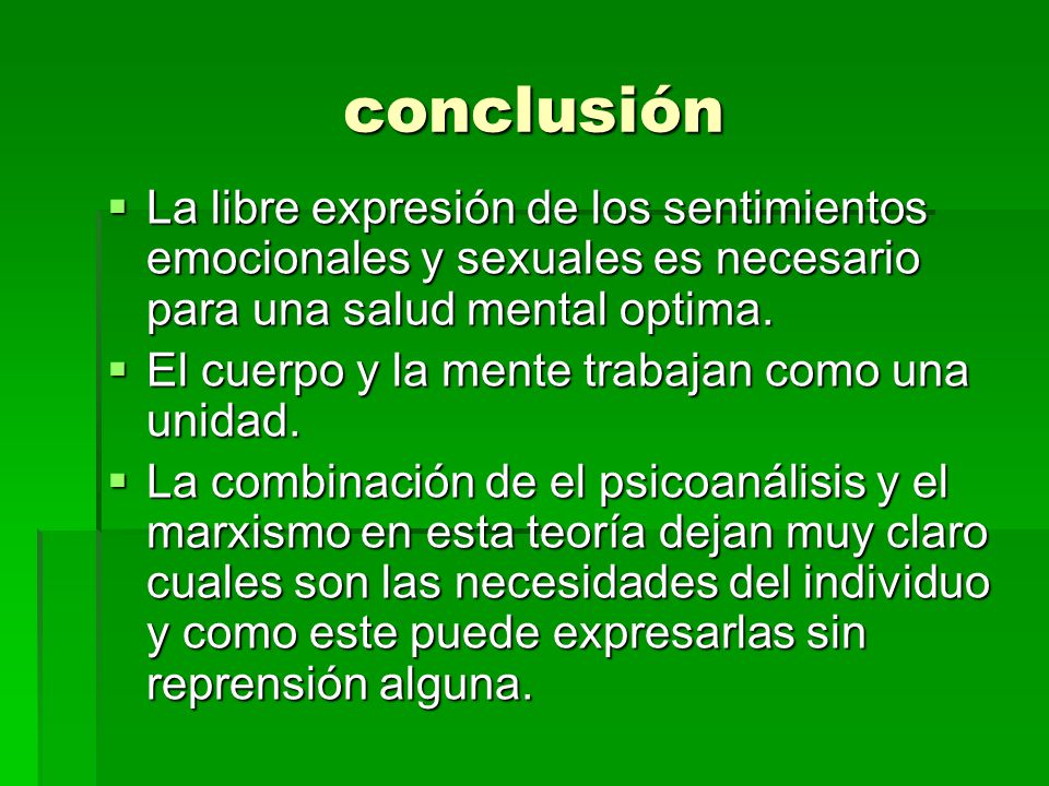 conclusión La libre expresión de los sentimientos emocionales y sexuales es necesario para una salud mental optima.