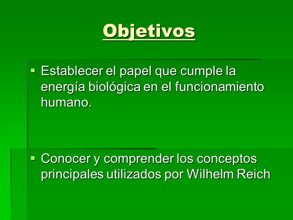 Objetivos Establecer el papel que cumple la energía biológica en el funcionamiento humano.