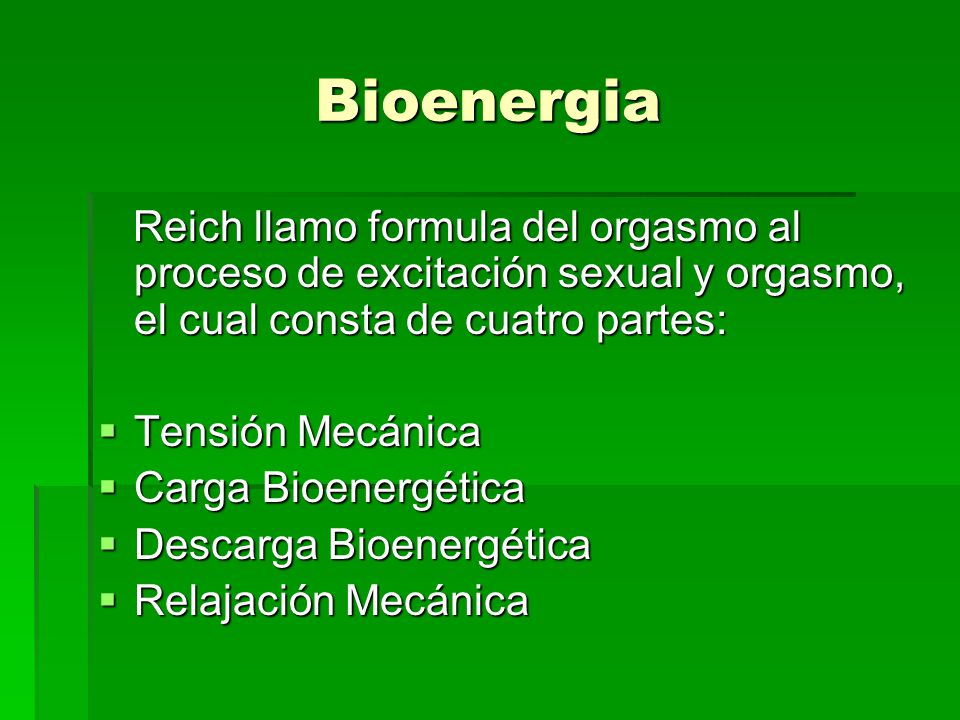 Bioenergia Reich llamo formula del orgasmo al proceso de excitación sexual y orgasmo, el cual consta de cuatro partes: