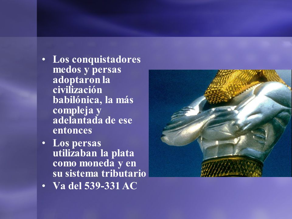 Los conquistadores medos y persas adoptaron la civilización babilónica, la más compleja y adelantada de ese entonces