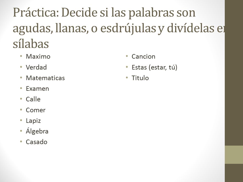 Práctica: Decide si las palabras son agudas, llanas, o esdrújulas y divídelas en sílabas