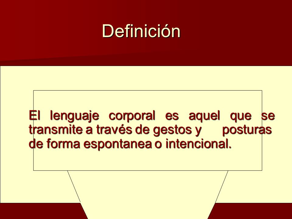 Definición El lenguaje corporal es aquel que se transmite a través de gestos y posturas de forma espontanea o intencional.
