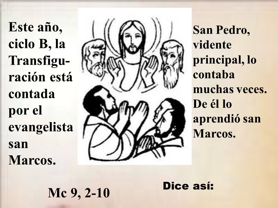 Este año, ciclo B, la Transfigu-ración está contada por el evangelista san Marcos.