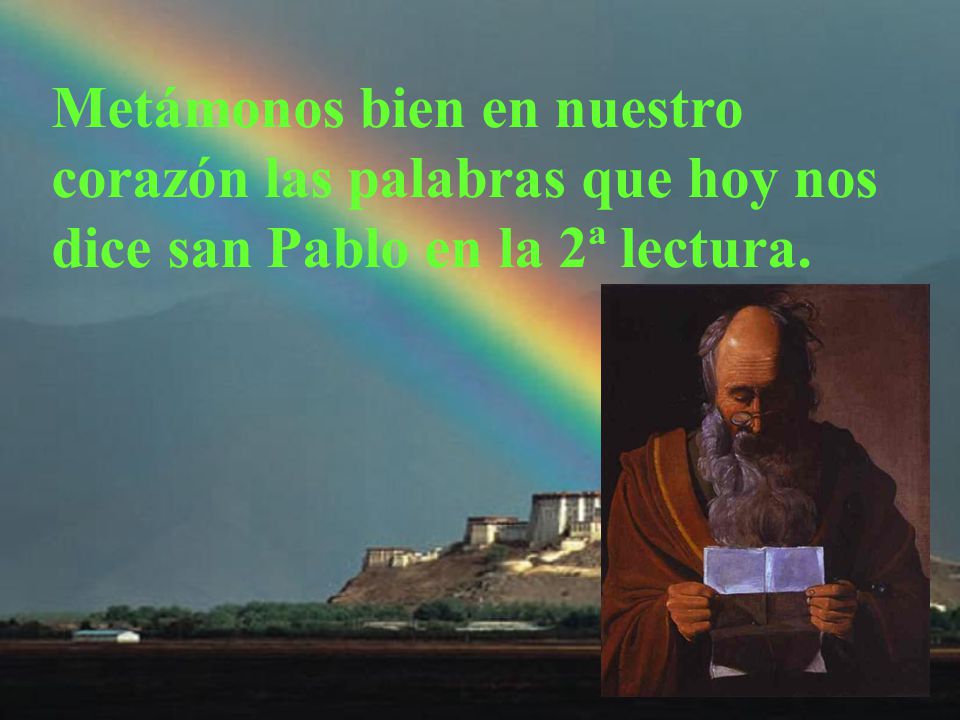 Metámonos bien en nuestro corazón las palabras que hoy nos dice san Pablo en la 2ª lectura.