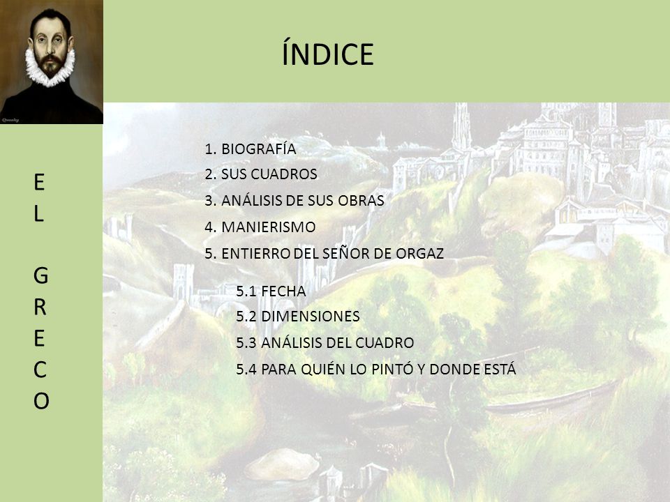ÍNDICE EL GRECO 1. BIOGRAFÍA 2. SUS CUADROS 3. ANÁLISIS DE SUS OBRAS