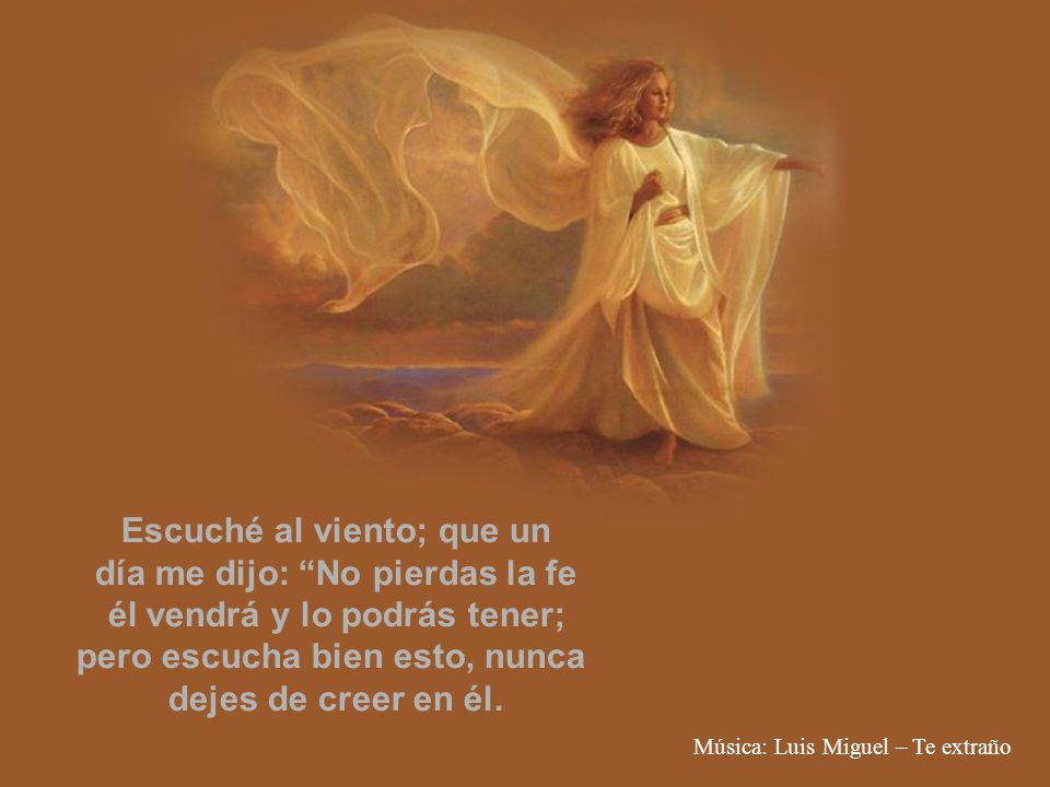 Escuché al viento; que un día me dijo: No pierdas la fe