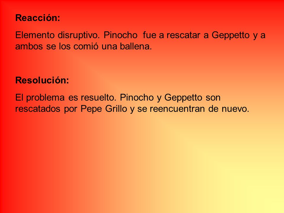 Reacción: Elemento disruptivo. Pinocho fue a rescatar a Geppetto y a ambos se los comió una ballena.