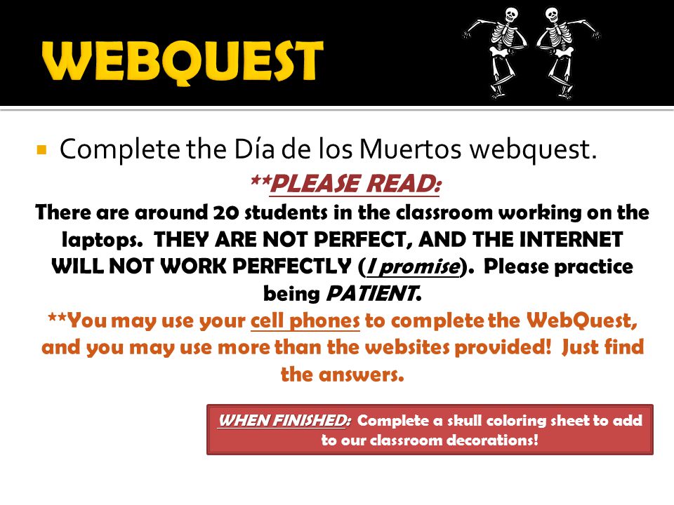 WEBQUEST Complete the Día de los Muertos webquest. **PLEASE READ: