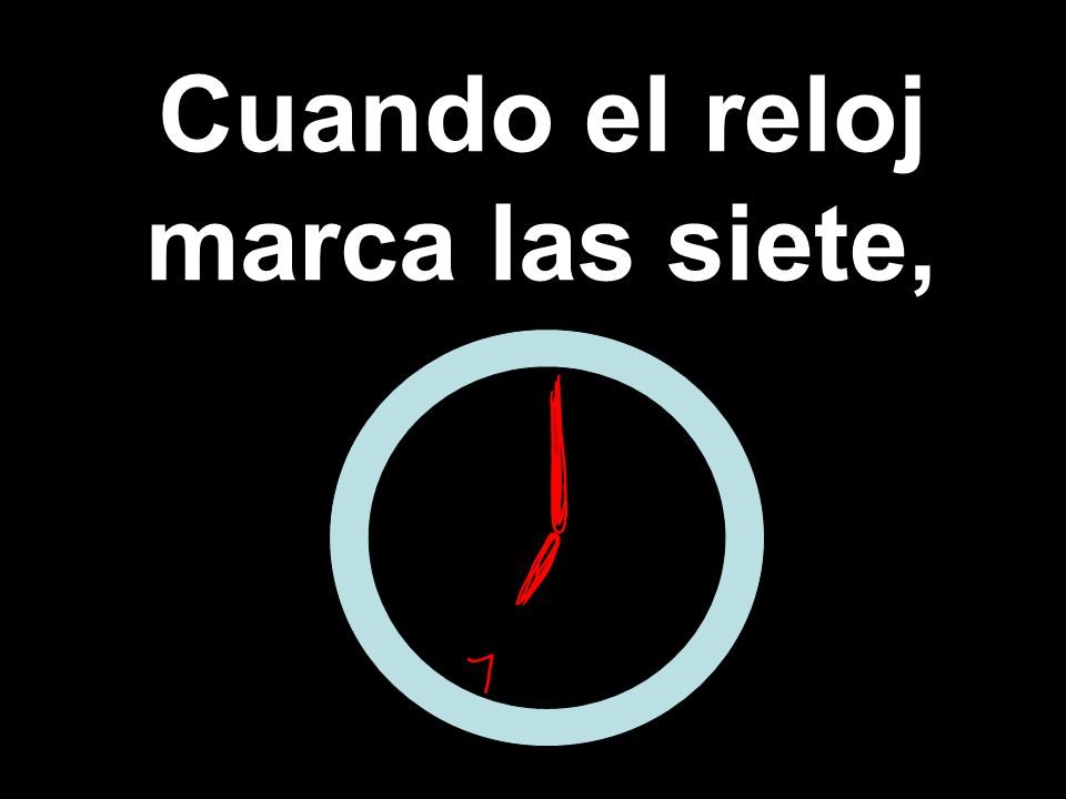 Cuando el reloj marca las siete,