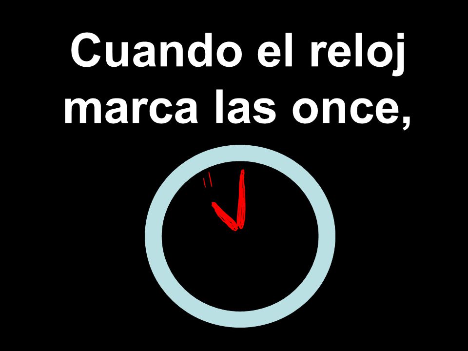 Cuando el reloj marca las once,