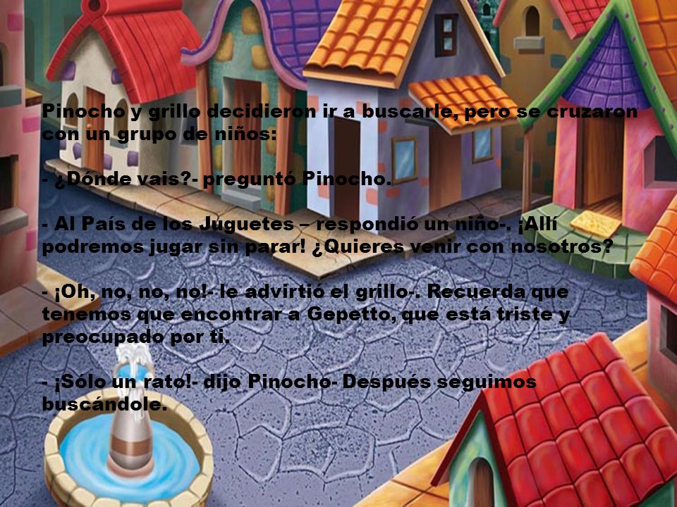 Pinocho y grillo decidieron ir a buscarle, pero se cruzaron con un grupo de niños: