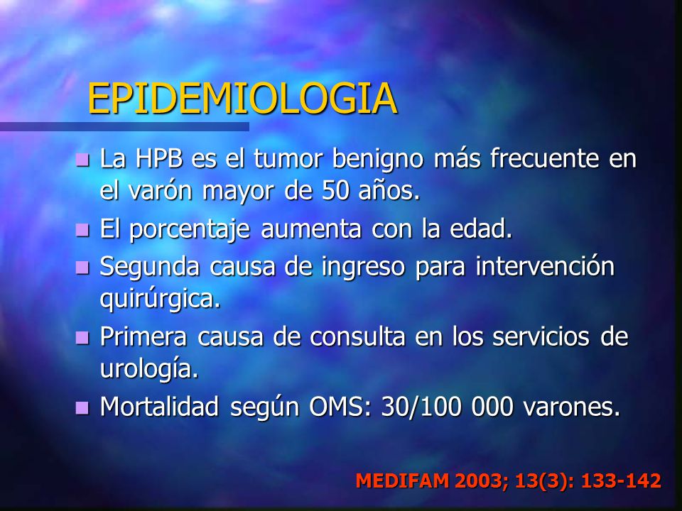 EPIDEMIOLOGIA La HPB es el tumor benigno más frecuente en el varón mayor de 50 años. El porcentaje aumenta con la edad.