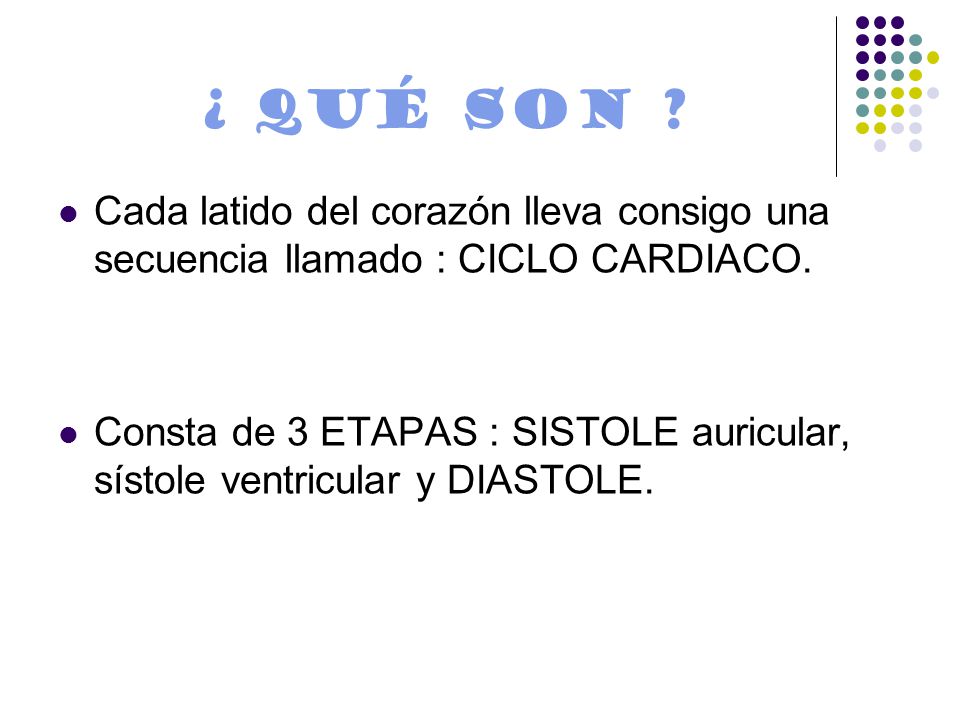 ¿ Qué son Cada latido del corazón lleva consigo una secuencia llamado : CICLO CARDIACO.