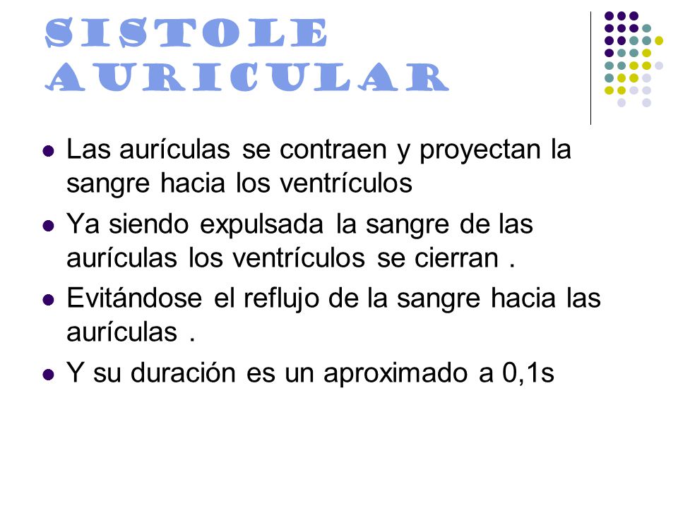 SISTOLE AURICULAR Las aurículas se contraen y proyectan la sangre hacia los ventrículos.