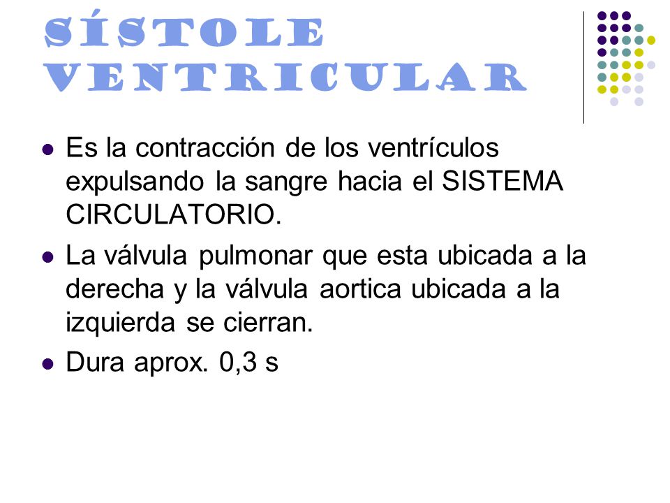 Sístole ventricular Es la contracción de los ventrículos expulsando la sangre hacia el SISTEMA CIRCULATORIO.