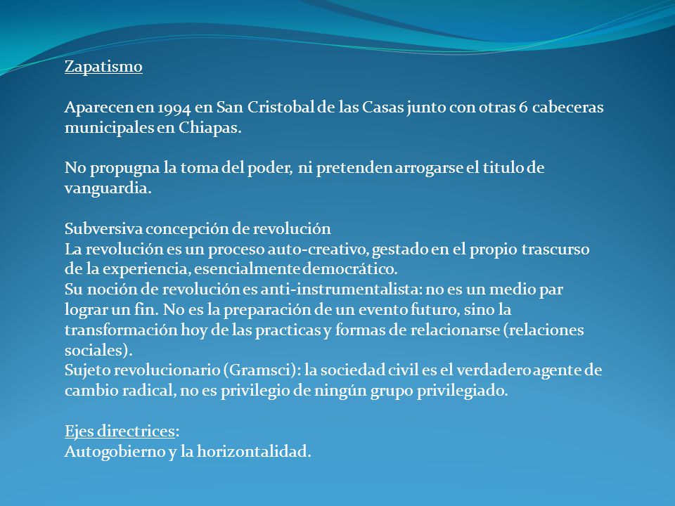 Zapatismo Aparecen en 1994 en San Cristobal de las Casas junto con otras 6 cabeceras municipales en Chiapas.