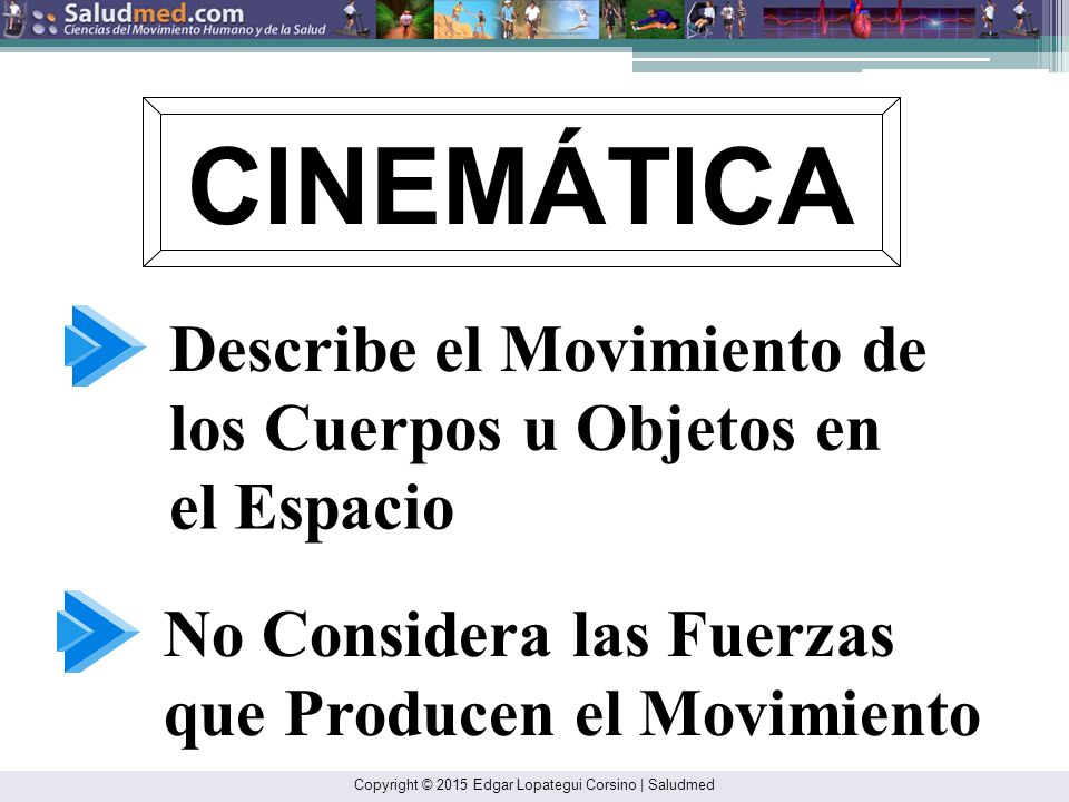 CINEMÁTICA Describe el Movimiento de los Cuerpos u Objetos en