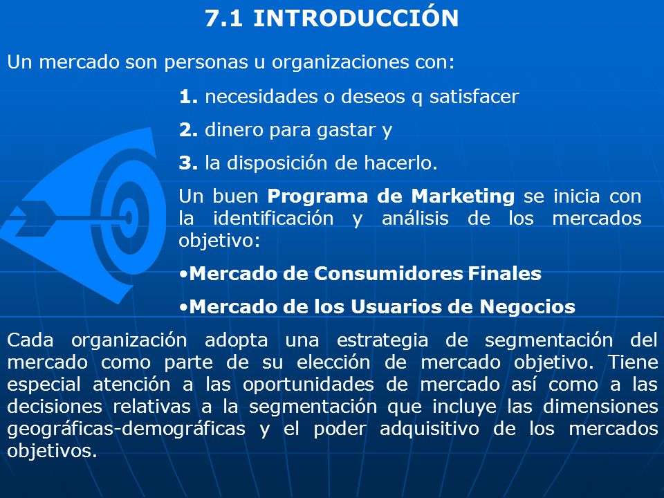 7.1 INTRODUCCIÓN Un mercado son personas u organizaciones con: