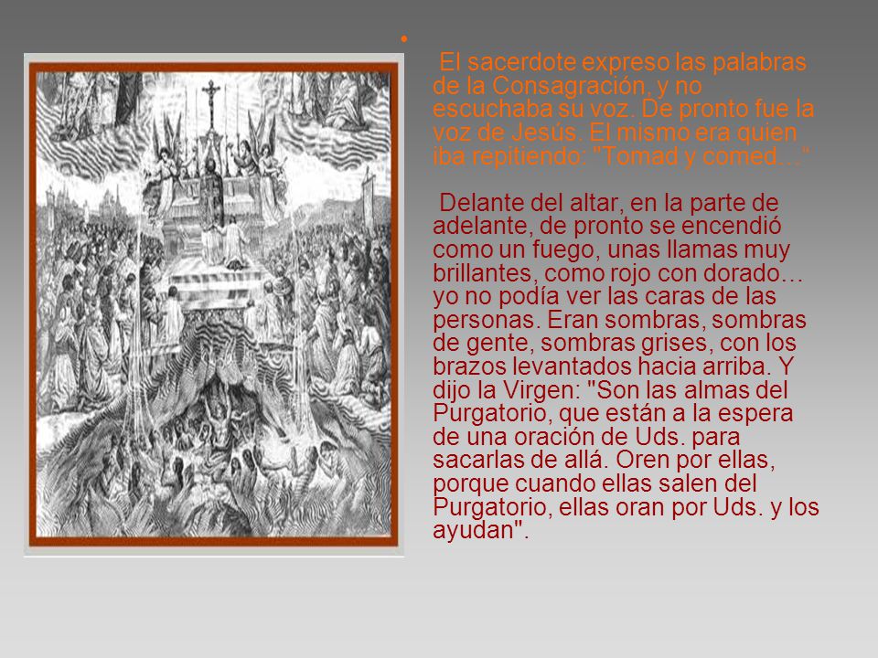 El sacerdote expreso las palabras de la Consagración, y no escuchaba su voz.