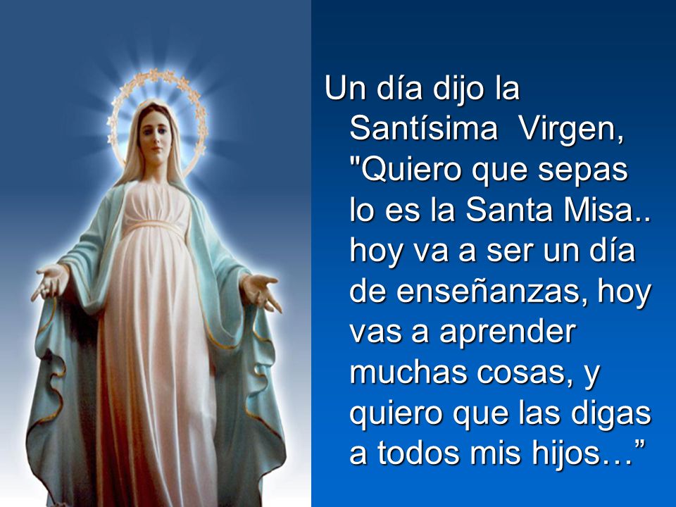Un día dijo la Santísima Virgen, Quiero que sepas lo es la Santa Misa