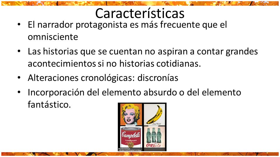 Características El narrador protagonista es más frecuente que el omnisciente.