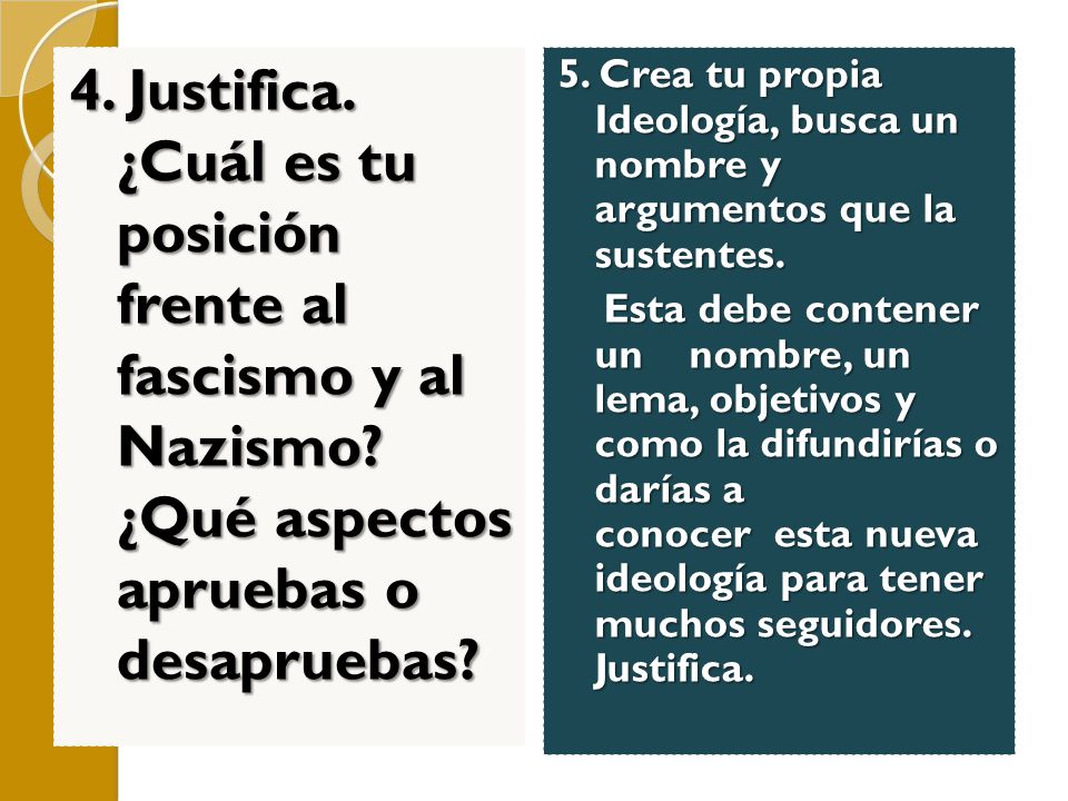 4. Justifica. ¿Cuál es tu posición frente al fascismo y al Nazismo