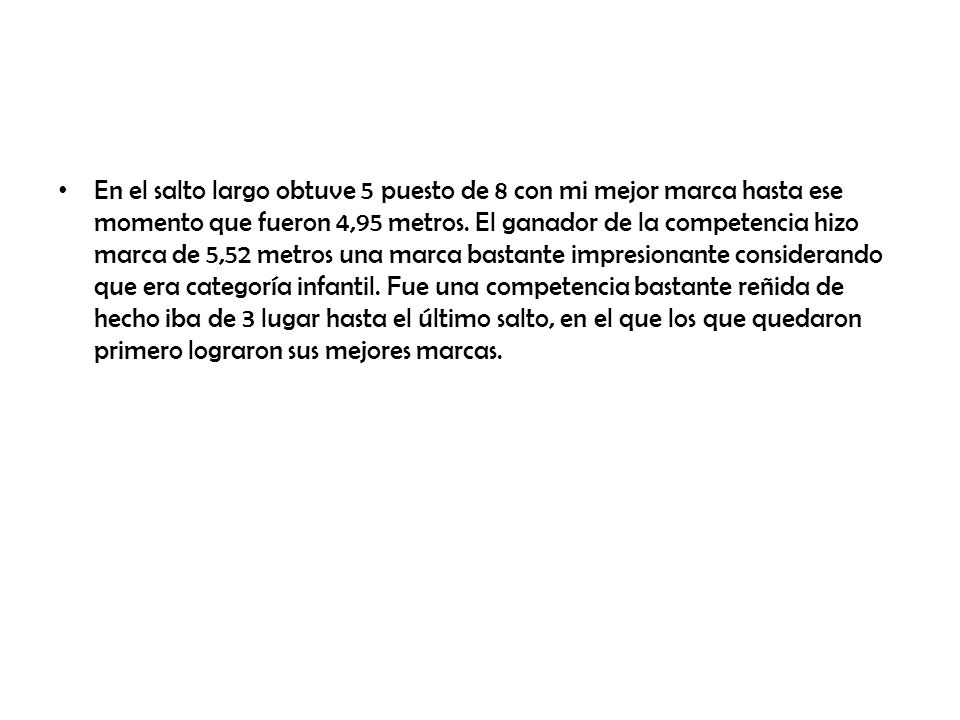 En el salto largo obtuve 5 puesto de 8 con mi mejor marca hasta ese momento que fueron 4,95 metros.