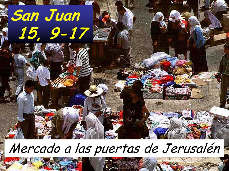 San Juan 15, 9-17 Mercado a las puertas de Jerusalén