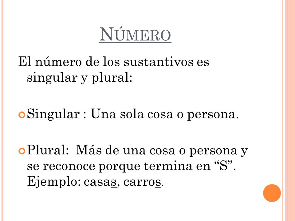 Número El número de los sustantivos es singular y plural: