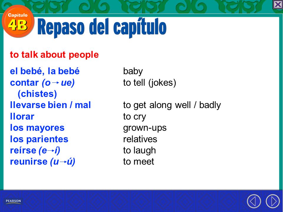 to talk about people el bebé, la bebé. contar (o ue) (chistes) llevarse bien / mal. llorar. los mayores.