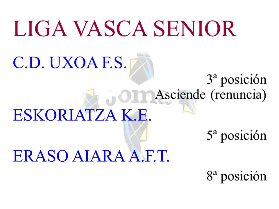 LIGA VASCA SENIOR C.D. UXOA F.S. ESKORIATZA K.E. ERASO AIARA A.F.T.