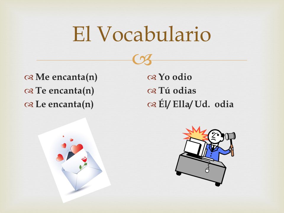El Vocabulario Me encanta(n) Te encanta(n) Le encanta(n) Yo odio
