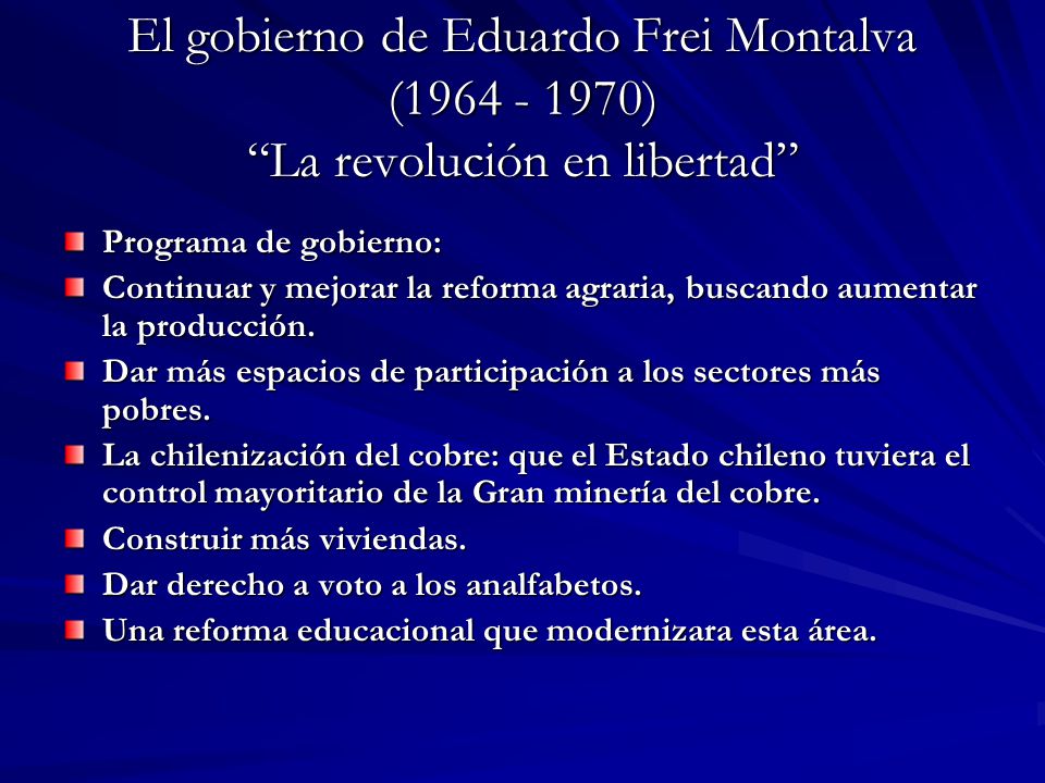 El gobierno de Eduardo Frei Montalva ( ) La revolución en libertad