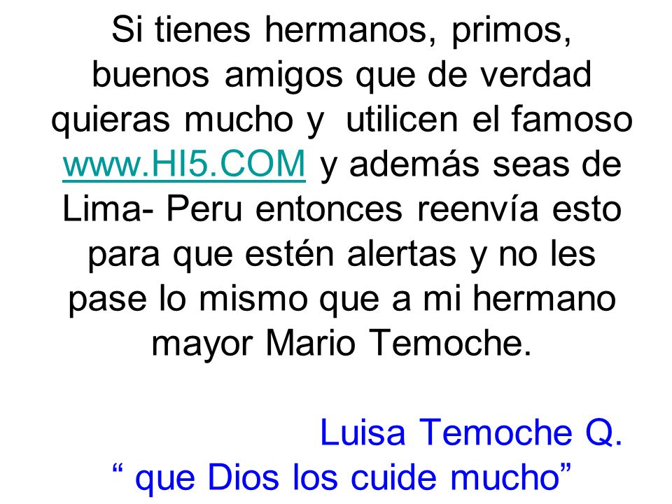 Si tienes hermanos, primos, buenos amigos que de verdad quieras mucho y utilicen el famoso   y además seas de Lima- Peru entonces reenvía esto para que estén alertas y no les pase lo mismo que a mi hermano mayor Mario Temoche.