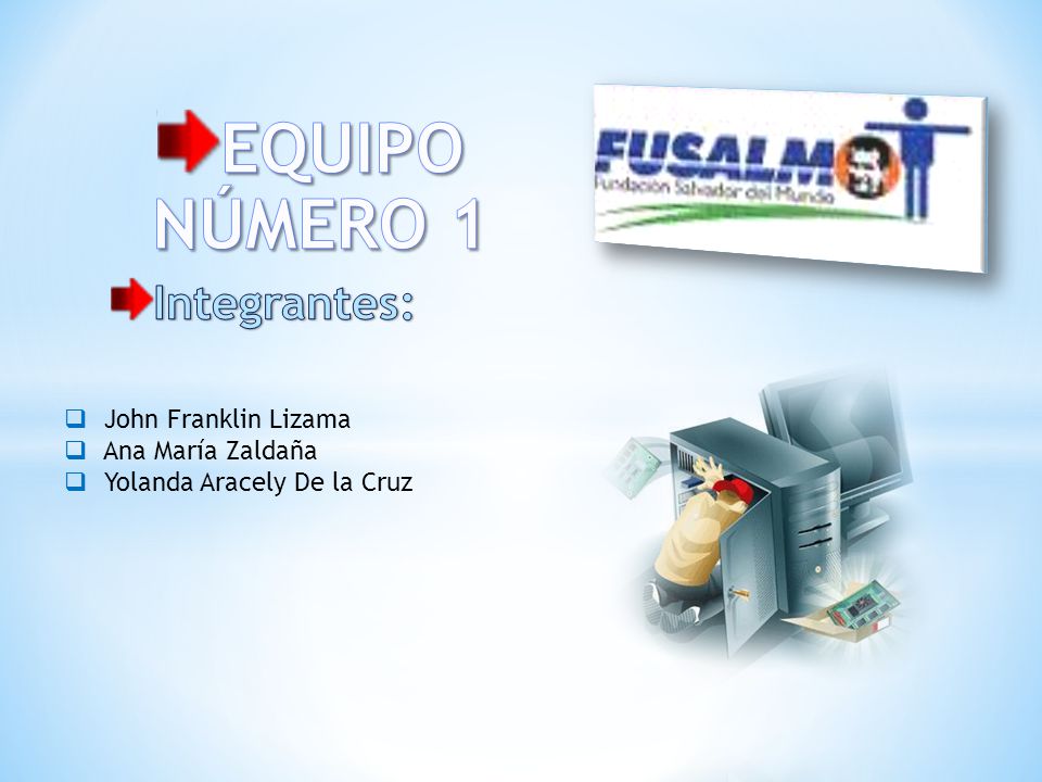 EQUIPO NÚMERO 1 Integrantes: John Franklin Lizama Ana María Zaldaña