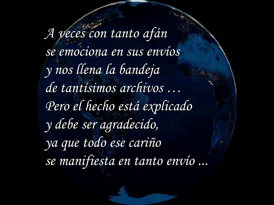 A veces con tanto afán se emociona en sus envíos. y nos llena la bandeja. de tantísimos archivos …
