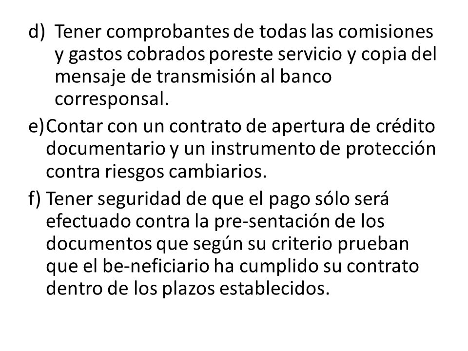Tener comprobantes de todas las comisiones y gastos cobrados poreste servicio y copia del mensaje de transmisión al banco corresponsal.