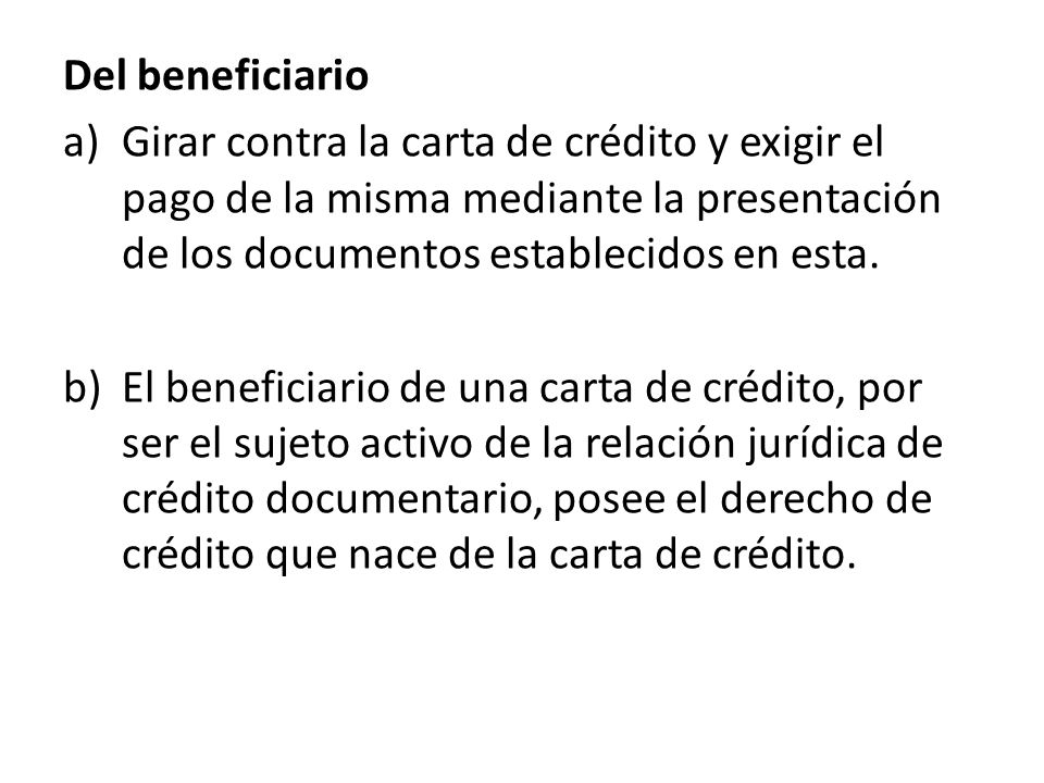 Del beneficiario Girar contra la carta de crédito y exigir el pago de la misma mediante la presentación de los documentos establecidos en esta.