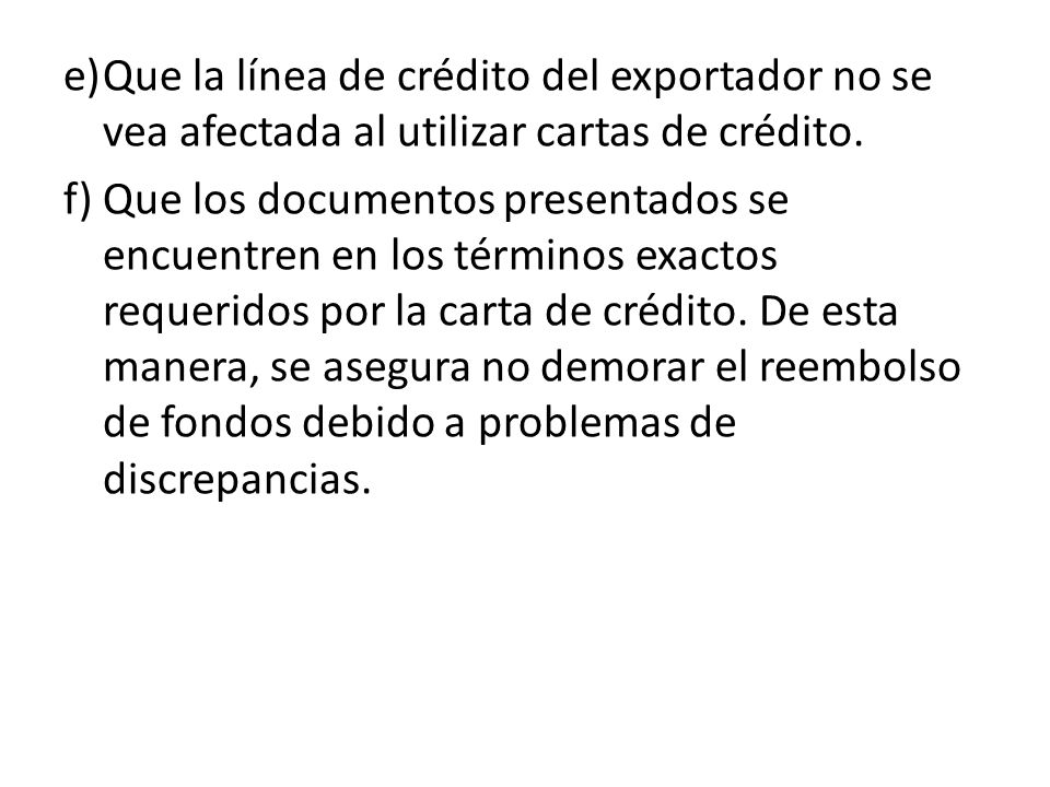 e) Que la línea de crédito del exportador no se vea afectada al utilizar cartas de crédito.