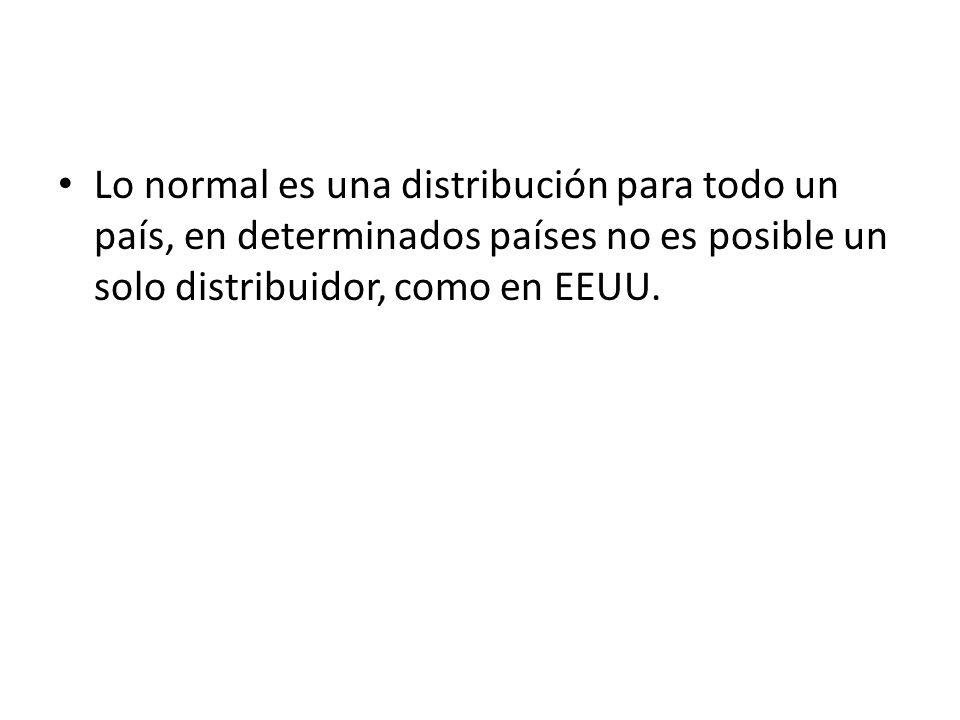 Lo normal es una distribución para todo un país, en determinados países no es posible un solo distribuidor, como en EEUU.